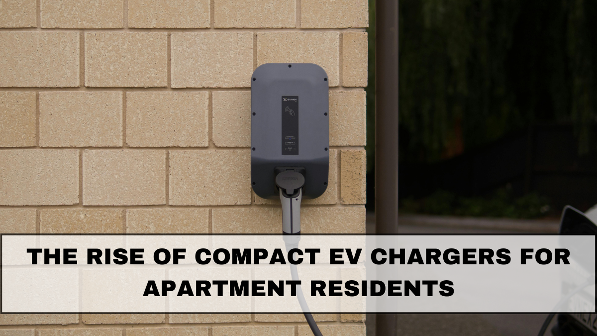 The Rise of Compact EV Chargers for Apartment Residents in 2025