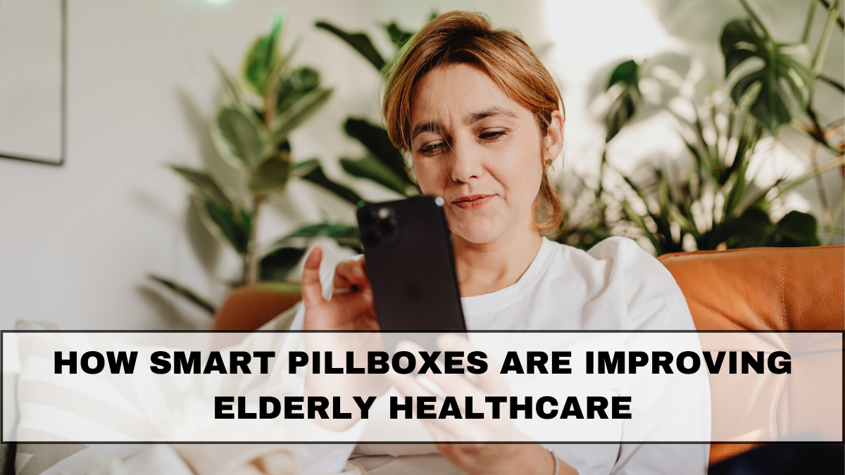 How Smart Pillboxes Are Improving Elderly Healthcare in 2025