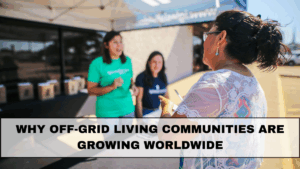 Why Off-Grid Living Communities Are Growing Worldwide in 2025