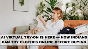 AI Virtual Try-On Is Here — How Indians Can Try Clothes Online Before Buying
