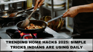 Trending Home Hacks 2025: Simple Tricks Indians Are Using Daily