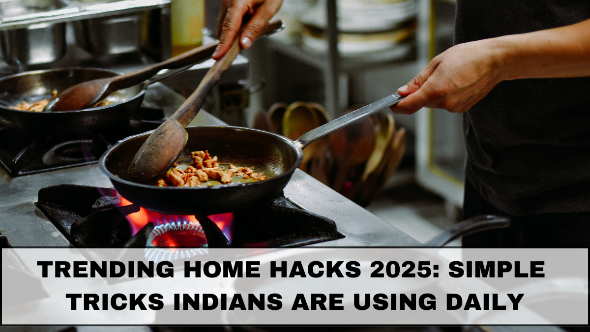 Trending Home Hacks 2025: Simple Tricks Indians Are Using Daily
