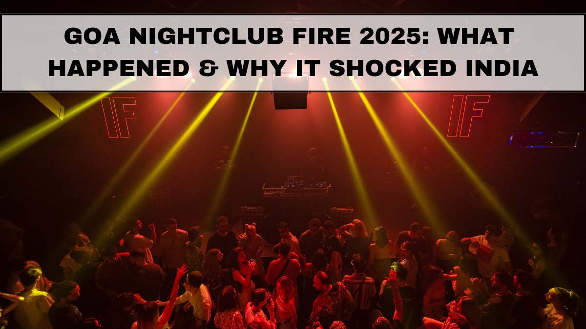 Goa Nightclub Fire 2025: What Happened & Why It Shocked India