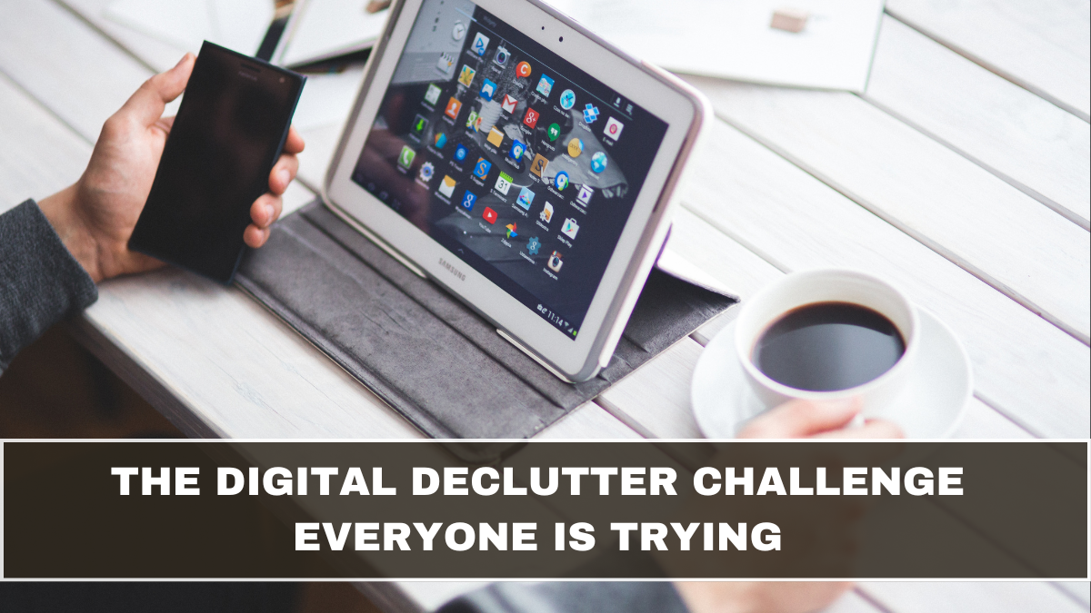 The Digital Declutter Challenge Everyone Is Trying