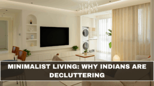 Minimalist Living: Why Indians Are Decluttering