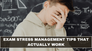 Exam Stress Management Tips That Actually Work