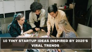 10 Tiny Startup Ideas Inspired by 2025’s Viral Trends