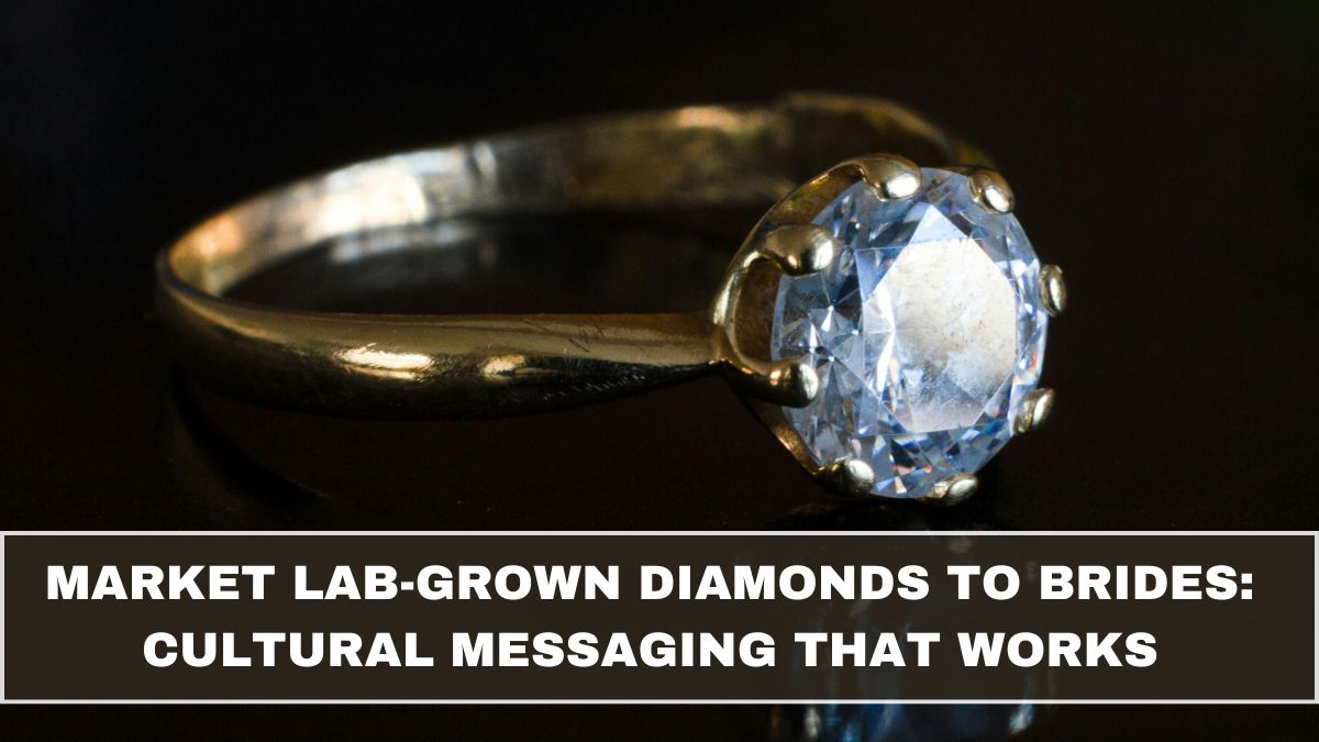 Market Lab-Grown Diamonds to Brides: Cultural Messaging That Works