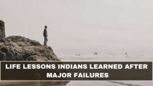 Life Lessons Indians Learned After Major Failures