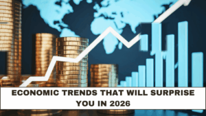 Economic Trends That Will Surprise You in 2026