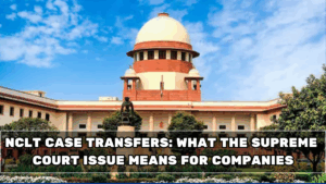 NCLT Case Transfers: What the Supreme Court Issue Means for Companies