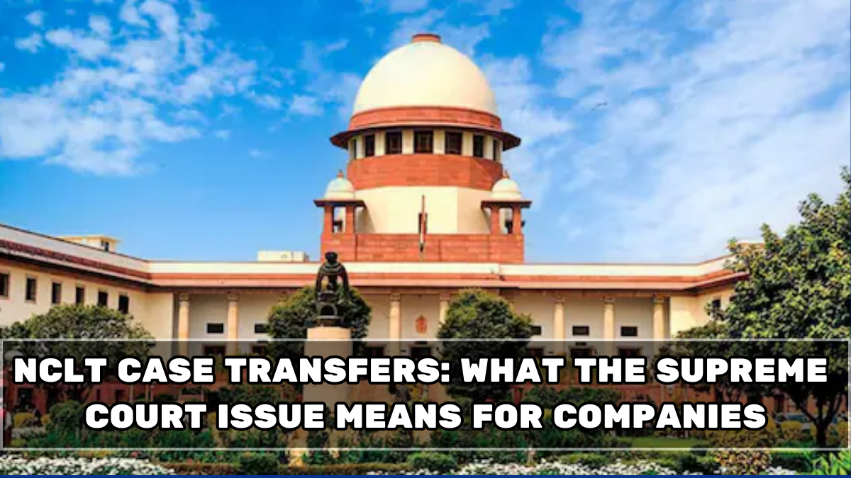 NCLT Case Transfers: What the Supreme Court Issue Means for Companies