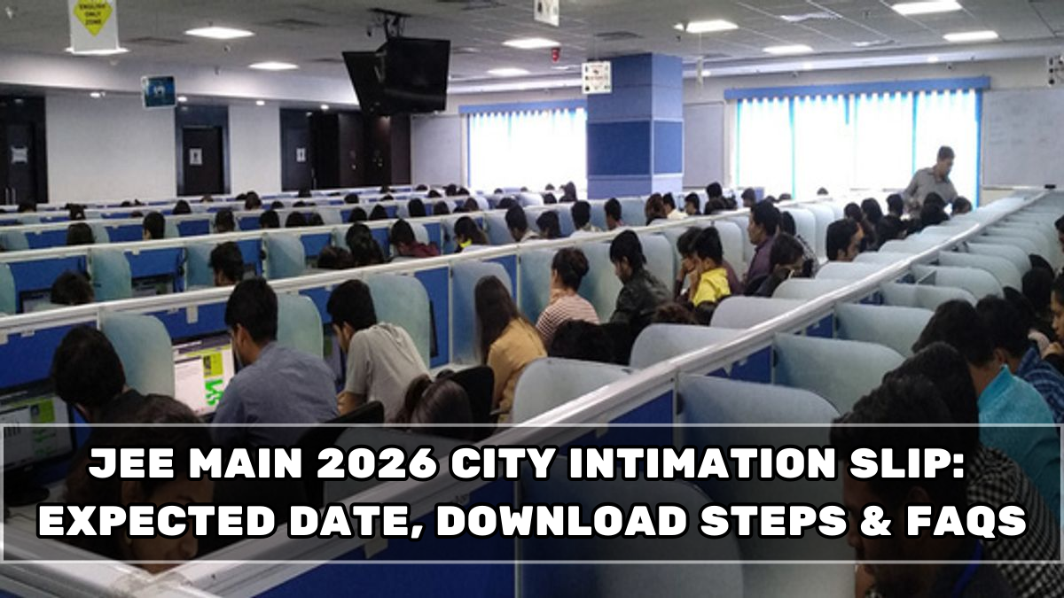 JEE Main 2026 City Intimation Slip: Expected Date, Download Steps & FAQs