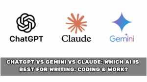ChatGPT vs Gemini vs Claude: Which AI Is Best for Writing, Coding & Work?