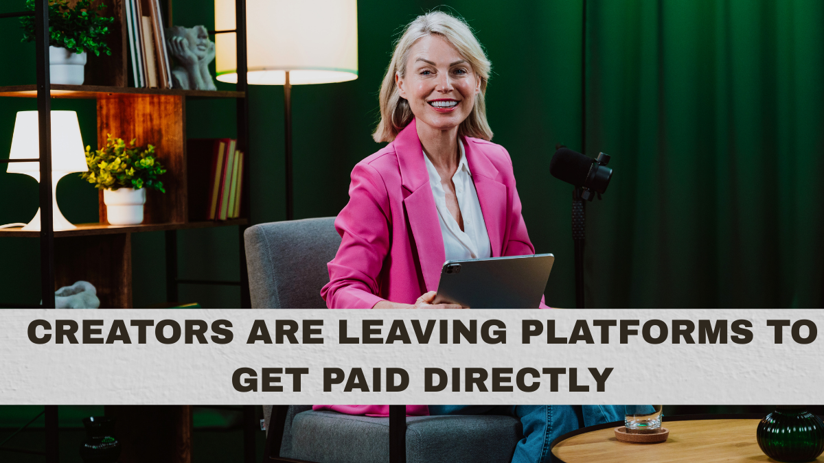 Creators Are Leaving Platforms to Get Paid Directly