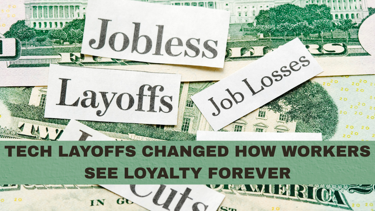 Tech Layoffs Changed How Workers See Loyalty Forever