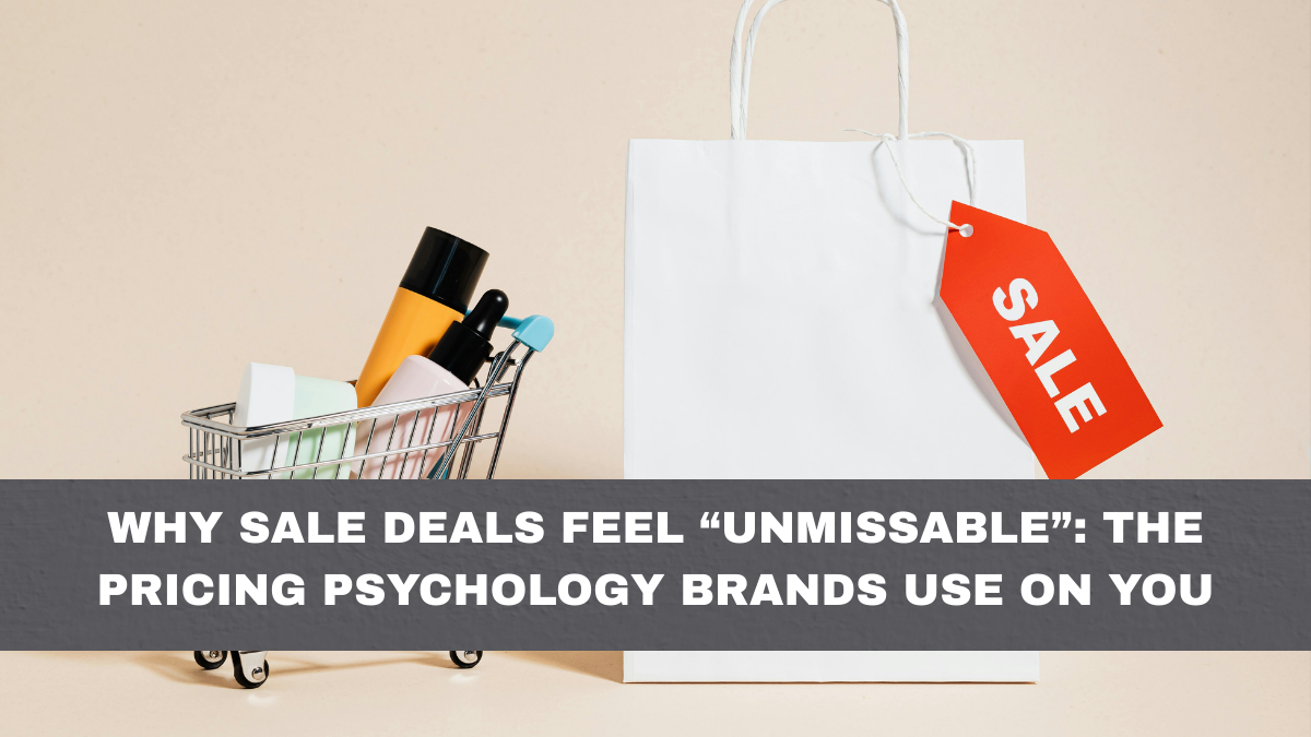 Why Sale Deals Feel “Unmissable”: The Pricing Psychology Brands Use on You