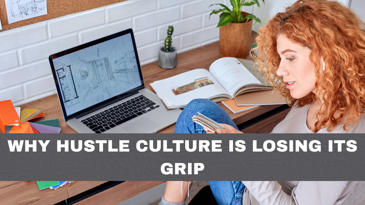 Why Hustle Culture Is Losing Its Grip