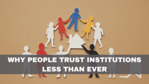Why People Trust Institutions Less Than Ever
