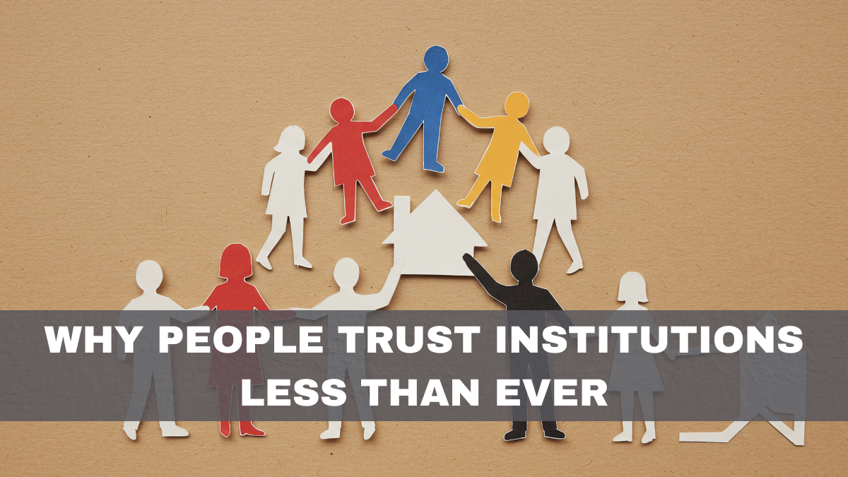 Why People Trust Institutions Less Than Ever