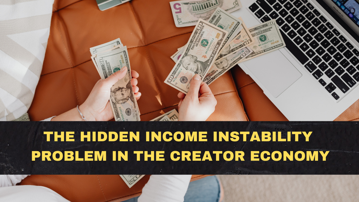 The Hidden Income Instability Problem in the Creator Economy