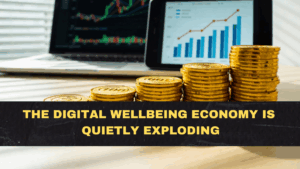 The Digital Wellbeing Economy Is Quietly Exploding