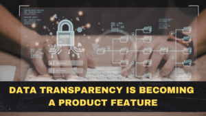 Data Transparency Is Becoming a Product Feature: What Users Will Expect From Apps in 2026