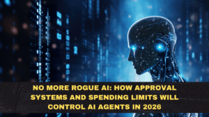 No More Rogue AI: How Approval Systems and Spending Limits Will Control AI Agents in 2026
