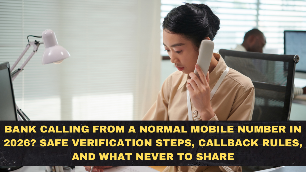 Bank Calling From a Normal Mobile Number in 2026? Safe Verification Steps, Callback Rules, and What Never to Share