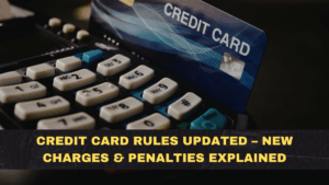 Credit Card Rules Updated – New Charges & Penalties Explained