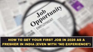 How to Get Your First Job in 2026 as a Fresher in India (Even With “No Experience”)