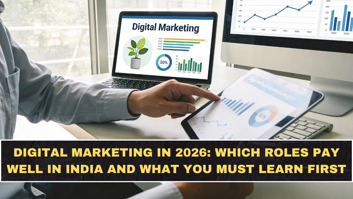 Digital Marketing in 2026: Which Roles Pay Well in India and What You Must Learn First