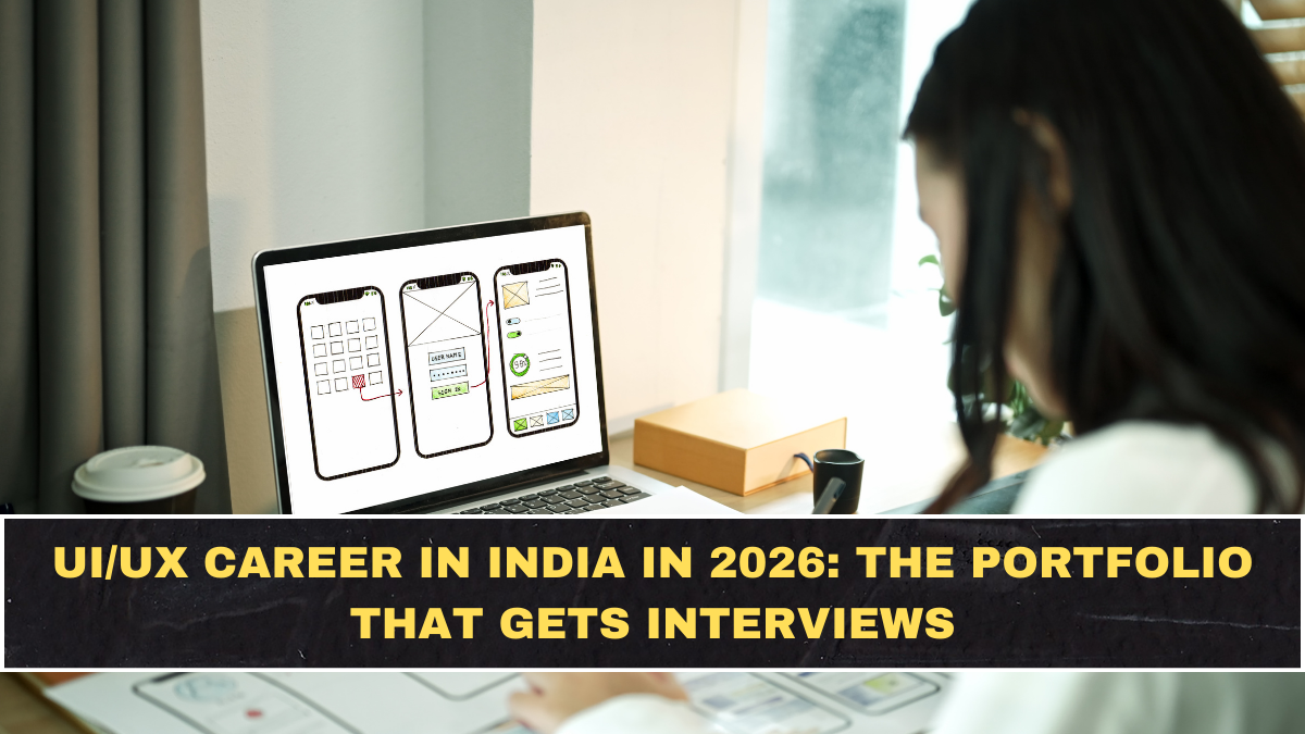 UI/UX Career in India in 2026: The Portfolio That Gets Interviews (and the Mistakes That Kill It)