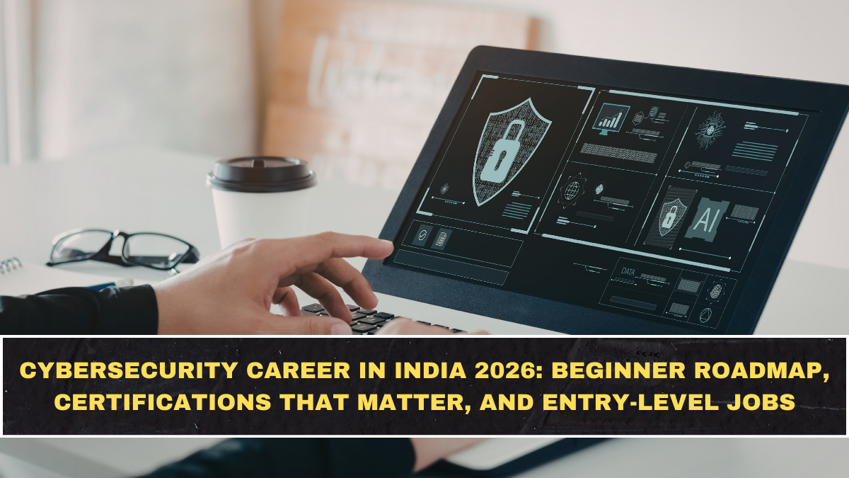 Cybersecurity Career in India 2026: Beginner Roadmap, Certifications That Matter, and Entry-Level Jobs