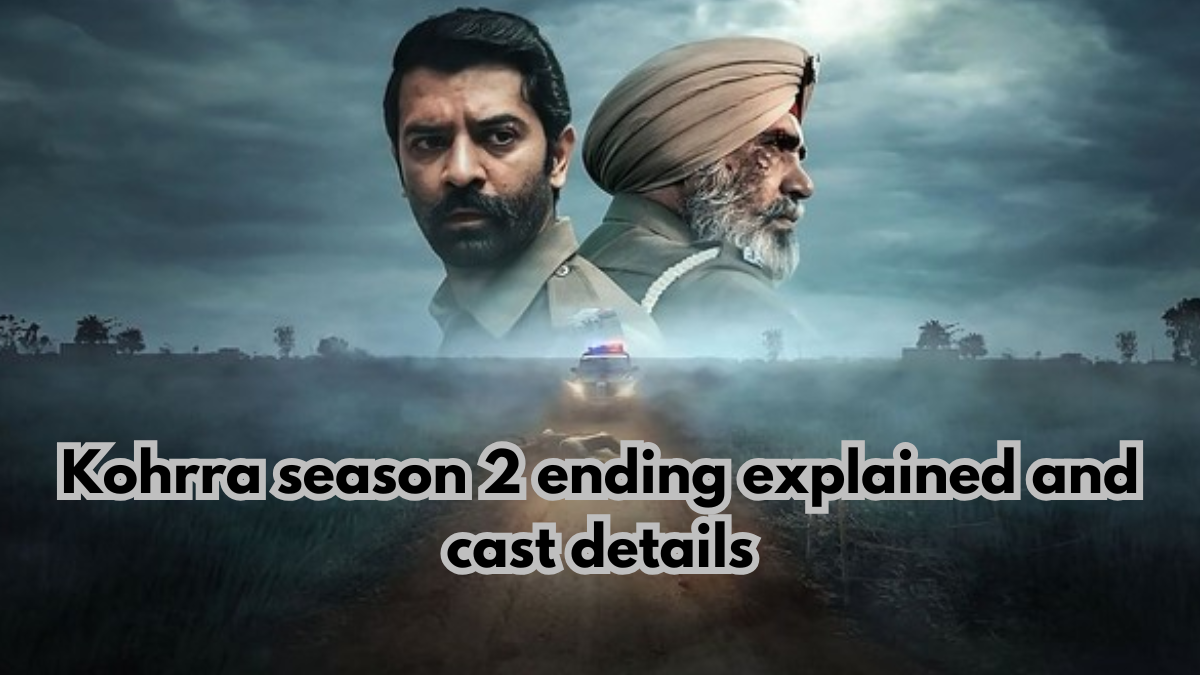 Kohrra Season 2 Explained: Ending Breakdown, Best Episodes, Cast Details & What Viewers Missed