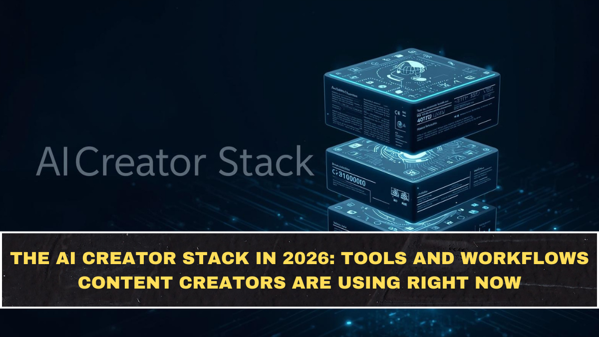 The AI Creator Stack in 2026: Tools and Workflows Content Creators Are Using Right Now