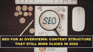SEO for AI Overviews: Content Structure That Still Wins Clicks in 2026
