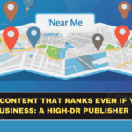 “Near Me” Content That Ranks Even If You’re Not a Local Business: A High-DR Publisher Playbook