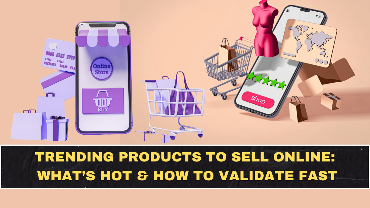 Trending Products to Sell Online: What’s Hot & How to Validate Fast
