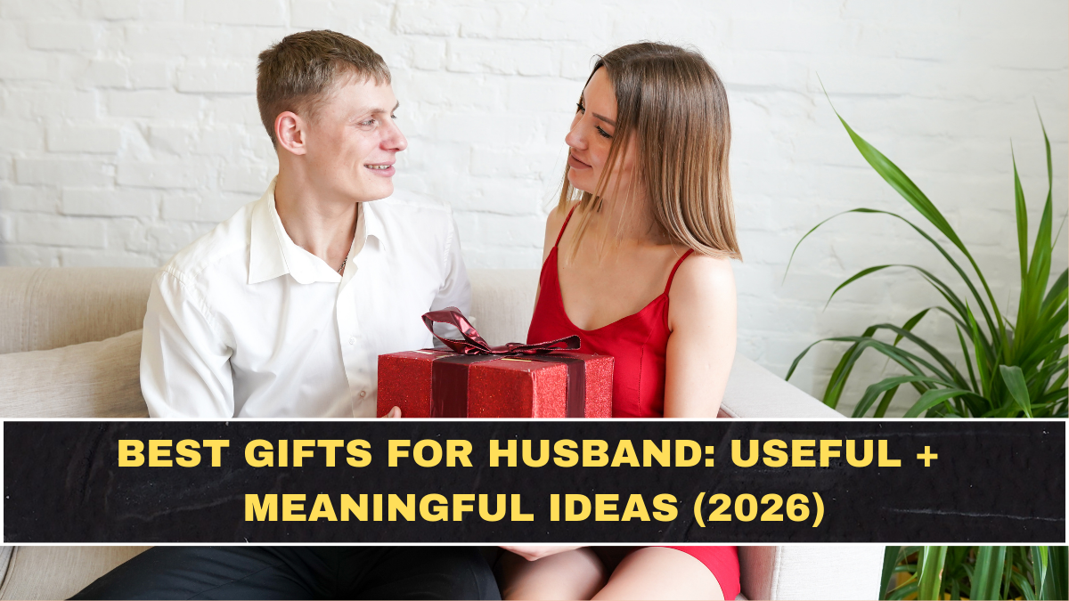 Best Gifts for Husband: Useful + Meaningful Ideas (2026)