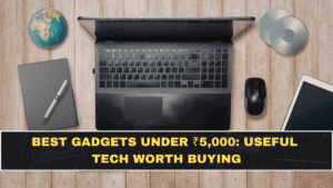 Best Gadgets Under ₹5,000: Useful Tech Worth Buying