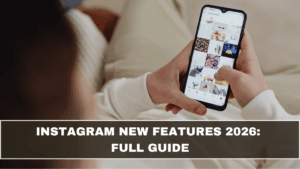 Instagram New Features 2026: Full Guide