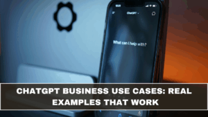 ChatGPT Business Use Cases: Real Examples That Work