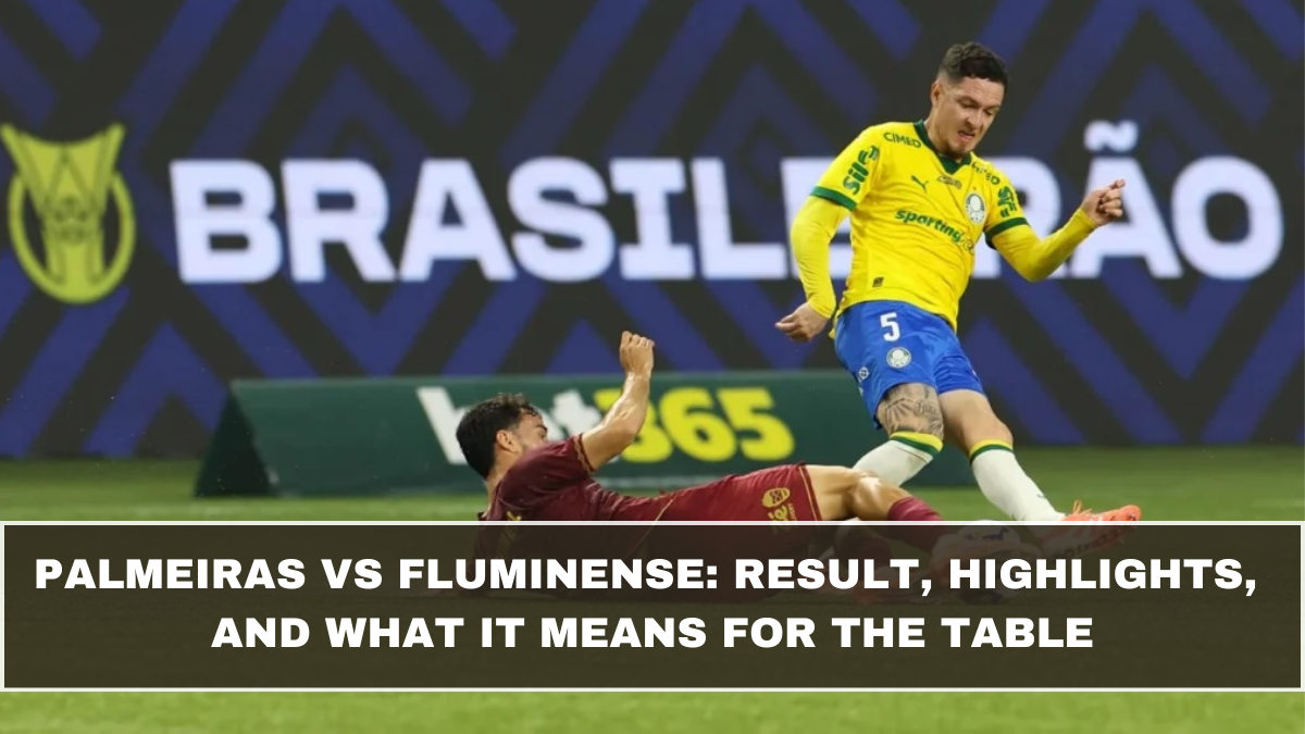 Palmeiras vs Fluminense: Result, Highlights, and What It Means for the Table