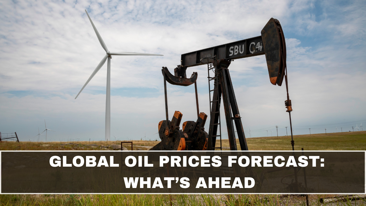 Global Oil Prices Forecast: What’s Ahead