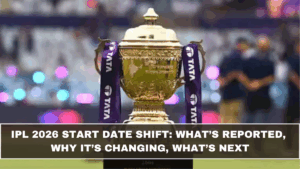 IPL 2026 Start Date Shift: What’s Reported, Why It’s Changing, What’s Next (March 2026 Update)