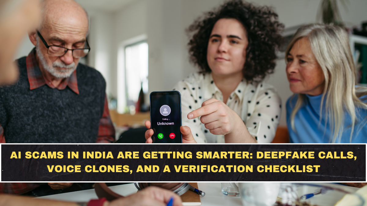 AI Scams in India Are Getting Smarter: Deepfake Calls, Voice Clones, and a Verification Checklist