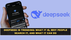 DeepSeek Is Trending: What It Is, Why People Search It, and What It Can Do