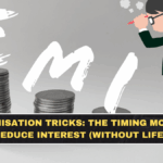 EMI Optimisation Tricks: The Timing Moves That Actually Reduce Interest (Without Lifestyle Pain)