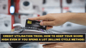 Credit Utilisation Trick: How to Keep Your Score High Even If You Spend a Lot (Billing Cycle Method)
